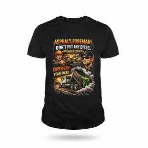 Asphalt Foreman Yeah Okay Funny Dump Truck Graphic T-Shirt